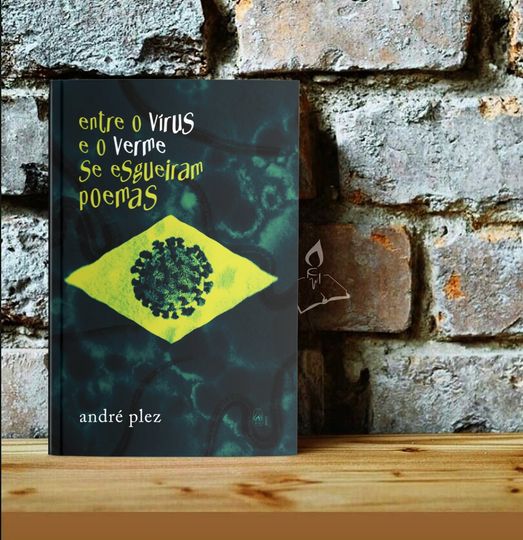 entre o virus e o verme André Plez - O 'Entre o vírus e o verme se esgueiram poemas' é um retrato do país do Deus acima de todos | por Marcelo Frota