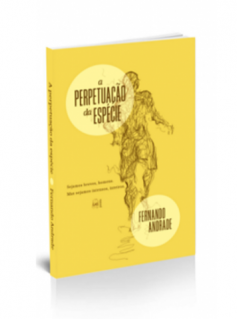 Acapa da perpetuação da espécie - ENTREVISTA | André Luiz Pinto entrevista o escritor Fernando Andrade