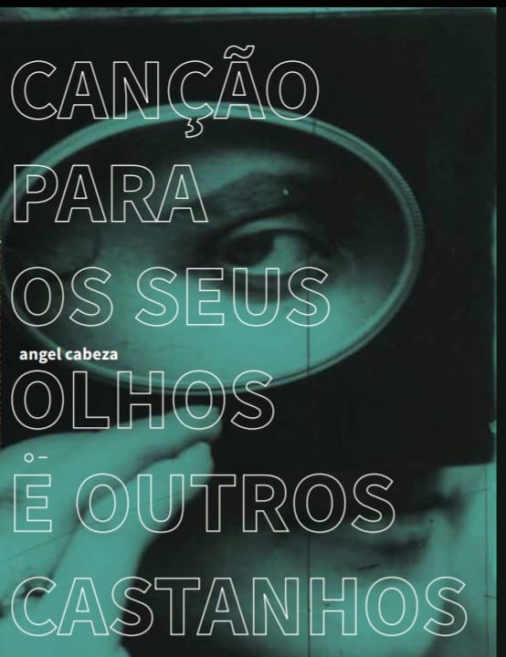 angel cabeza livro - Livro de poemas canção para seus olhos e outros castanhos faz do uso lacunar das palavras uma ágil dança poética, ao adotar o amor como novelo tanto temático como conceitual