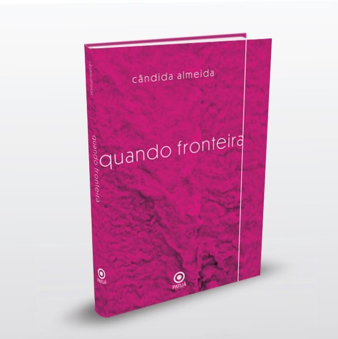 CANDIDA ALMEIDA - Livro de poemas "Quando fronteira" cria uma bricolagem de sentidos cujo destino é a mestiçagem / por Fernando Andrade