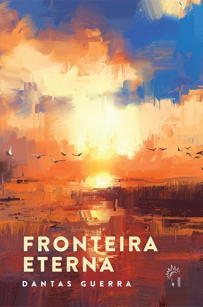 fronteiraeterna frente Dantas Guerra - Livro de contos  "Fronteira eterna" tece o enigma do autor perante o verbo do mundo ou sua criação? | por Fernando Andrade