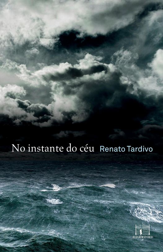 renato tardivo instante do céu - Romance "No instante do céu" tenciona a perda de uma afecção quando sublimada na memória escrita: pulsões do escrever | por Fernando Andrade