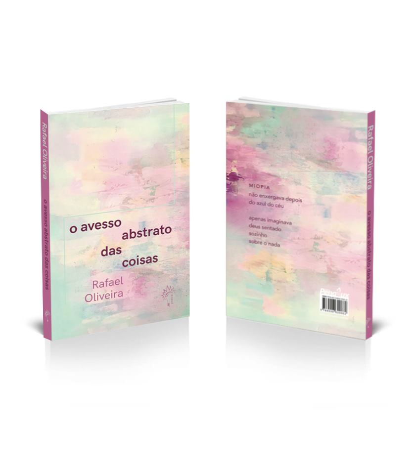 avesso abstrato das coisas poeta brasileiro rafael oliveira - Livro de poemas 'O avesso abstrato das coisas' faz um belo balé sinestésico com as palavras para transliterar os estados do corpo sob enfermidades | por Fernando Andrade