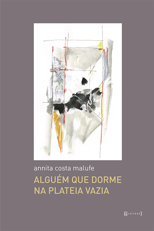 annit costa malufe alguem que dorme na plateia vazia poesia annita costa malufe editora 7letras - Livro de poemas 'alguém que dorme na plateia vazia' desconstrói gêneros, para ver qual posição do texto na arte de hoje | por Fernando Andrade