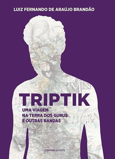 Luiz Fernando de Araújo Brandão - Livro 'Triptik' uma viagem na terra dos gurus e outras bandas faz do percurso uma experiência para escrita | Fernando Andrade
