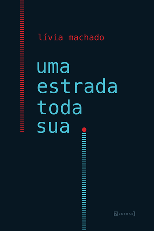 livia machado contos 7letras - Livro de contos 'Uma estrada toda sua' brinca com as neuras do humano na bagunça do escrever auto analiticamente | Fernando Andrade