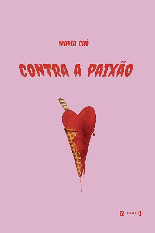 Maria Caú - Livro de poemas 'Contra paixão' revolve \ resolve a angústia de uma paixão mal resolvida